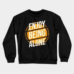 Enjoy being alone Crewneck Sweatshirt